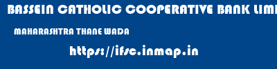 BASSEIN CATHOLIC COOPERATIVE BANK LIMITED  MAHARASHTRA THANE WADA   ifsc code